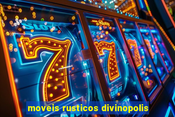 moveis rusticos divinopolis